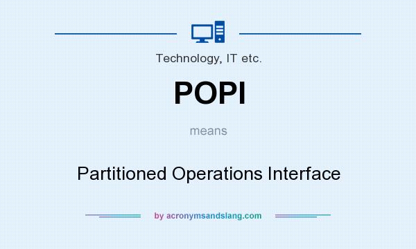 What does POPI mean? It stands for Partitioned Operations Interface