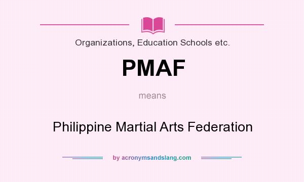 What does PMAF mean? It stands for Philippine Martial Arts Federation