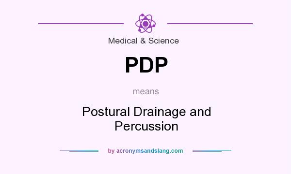 What does PDP mean? It stands for Postural Drainage and Percussion