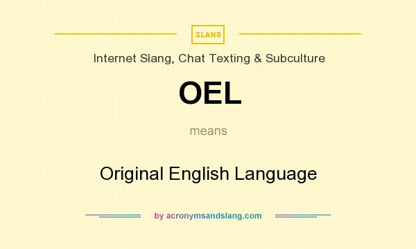 What does OEL mean? It stands for Original English Language