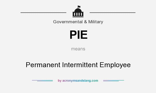 What does PIE mean? It stands for Permanent Intermittent Employee