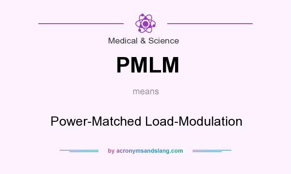 What does PMLM mean? It stands for Power-Matched Load-Modulation