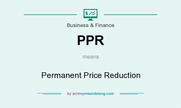 What does PPR mean? It stands for Permanent Price Reduction