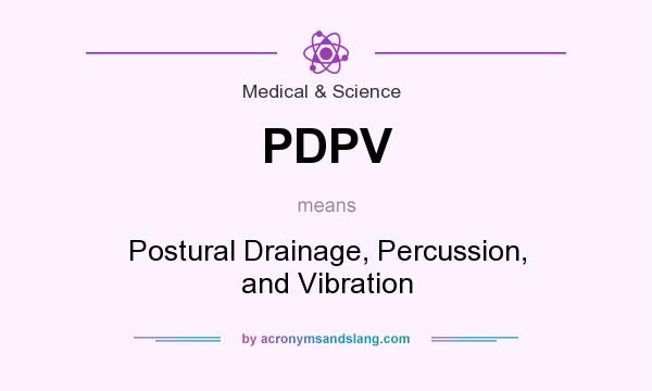 What does PDPV mean? It stands for Postural Drainage, Percussion, and Vibration