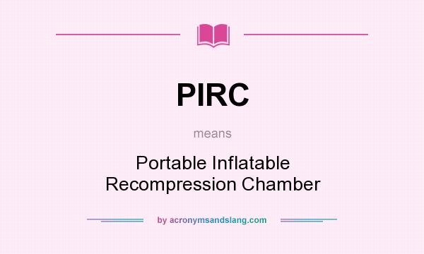 What does PIRC mean? It stands for Portable Inflatable Recompression Chamber
