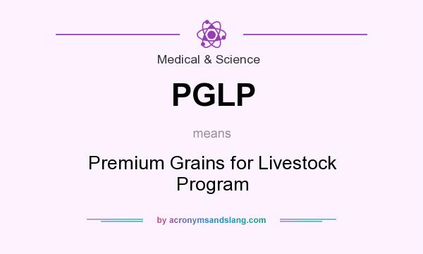 What does PGLP mean? It stands for Premium Grains for Livestock Program