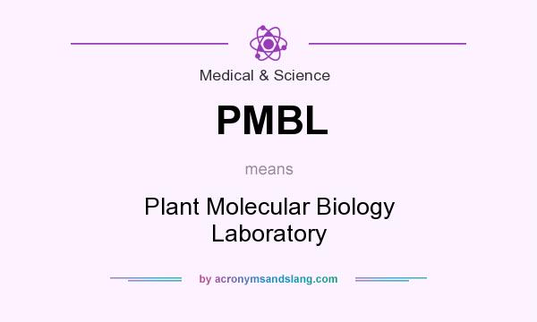What does PMBL mean? It stands for Plant Molecular Biology Laboratory