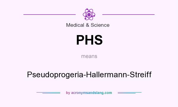 What does PHS mean? It stands for Pseudoprogeria-Hallermann-Streiff