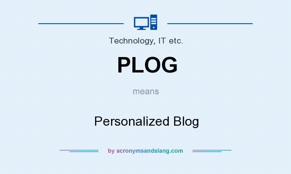 What does PLOG mean? It stands for Personalized Blog