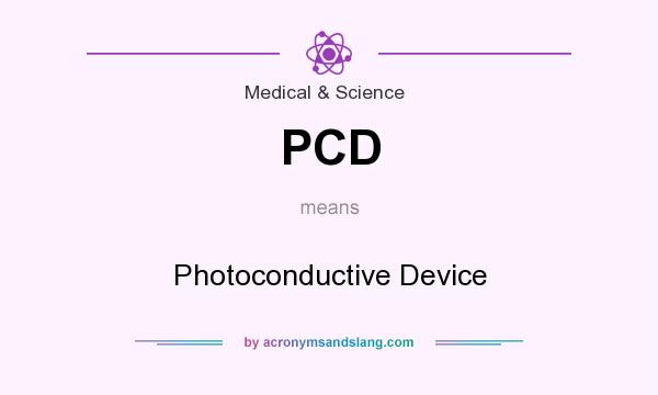 What does PCD mean? It stands for Photoconductive Device