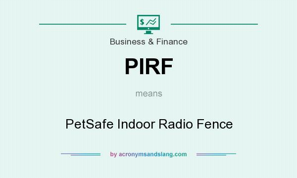 What does PIRF mean? It stands for PetSafe Indoor Radio Fence