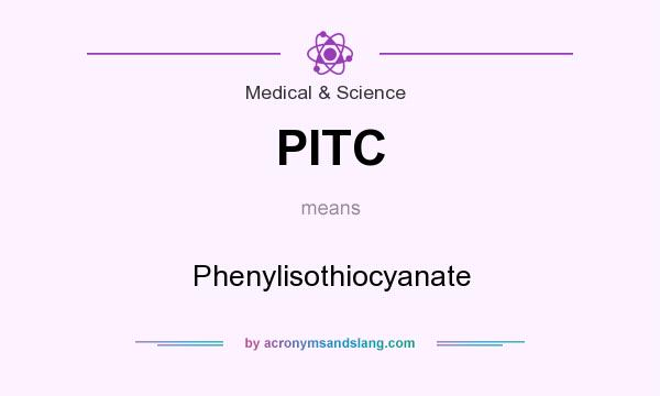 What does PITC mean? It stands for Phenylisothiocyanate