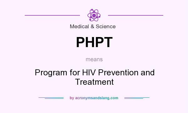 What does PHPT mean? It stands for Program for HIV Prevention and Treatment