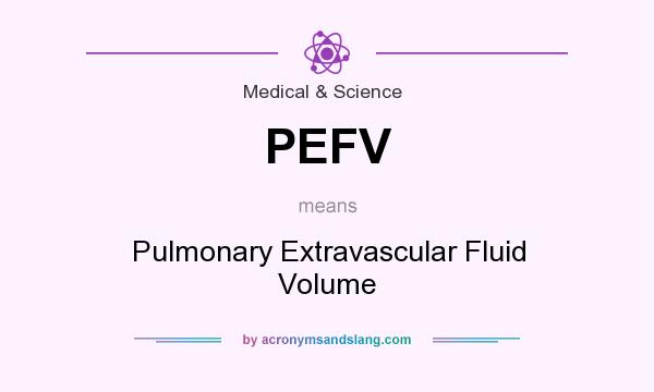 What does PEFV mean? It stands for Pulmonary Extravascular Fluid Volume
