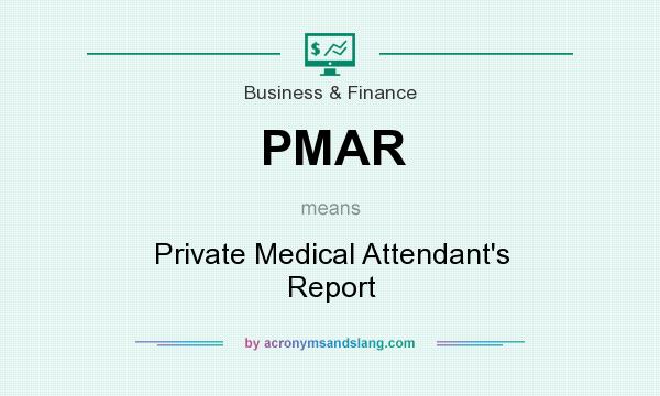 What does PMAR mean? It stands for Private Medical Attendant`s Report