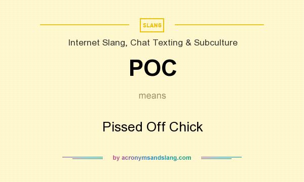 What does POC mean? It stands for Pissed Off Chick