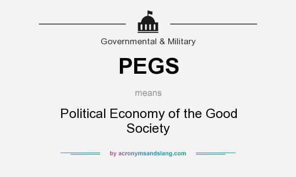 What does PEGS mean? It stands for Political Economy of the Good Society