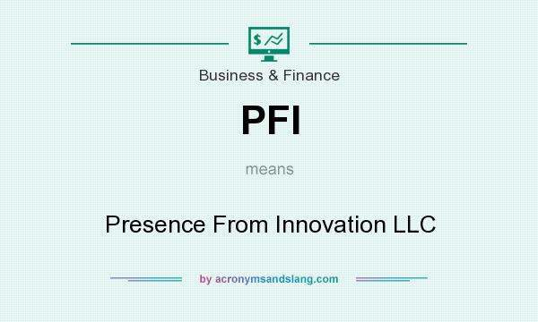 What does PFI mean? It stands for Presence From Innovation LLC