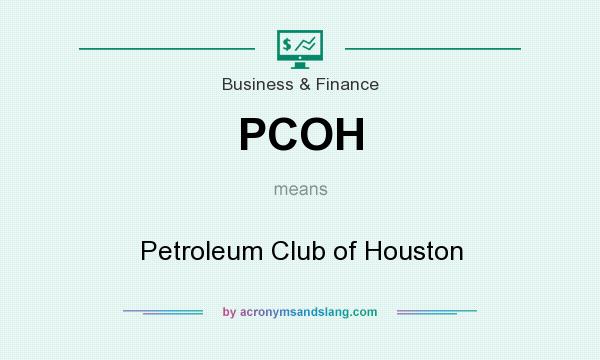 What does PCOH mean? It stands for Petroleum Club of Houston