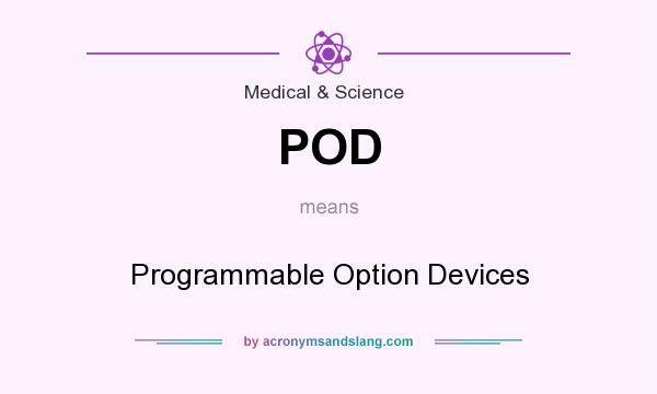 What does POD mean? It stands for Programmable Option Devices