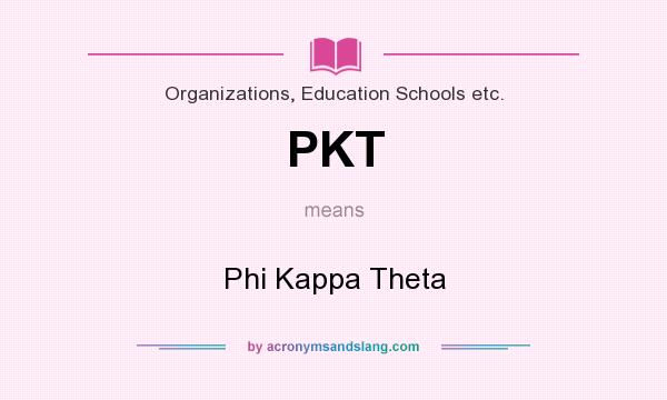 What does PKT mean? It stands for Phi Kappa Theta