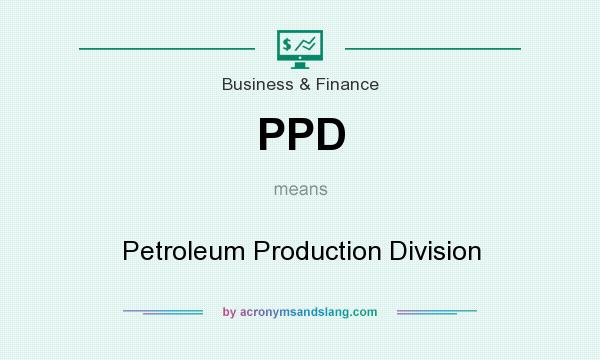 What does PPD mean? It stands for Petroleum Production Division