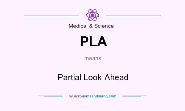 What does PLA mean? It stands for Partial Look-Ahead