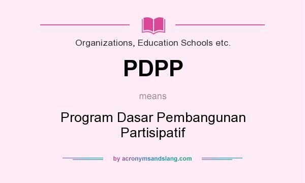 What does PDPP mean? It stands for Program Dasar Pembangunan Partisipatif