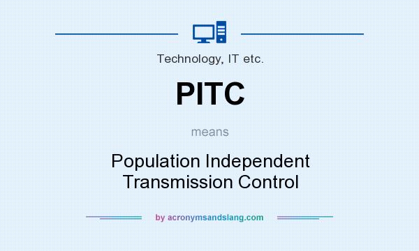 What does PITC mean? It stands for Population Independent Transmission Control