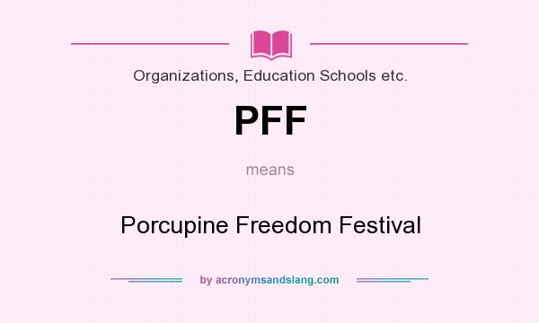 What does PFF mean? It stands for Porcupine Freedom Festival