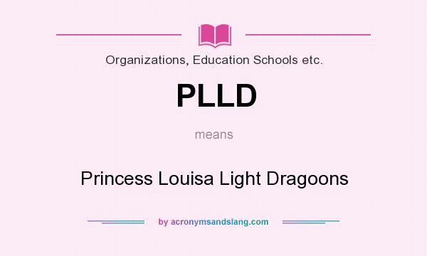 What does PLLD mean? It stands for Princess Louisa Light Dragoons