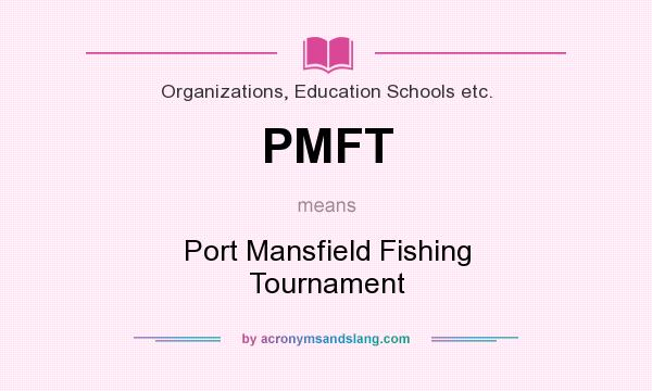 What does PMFT mean? It stands for Port Mansfield Fishing Tournament