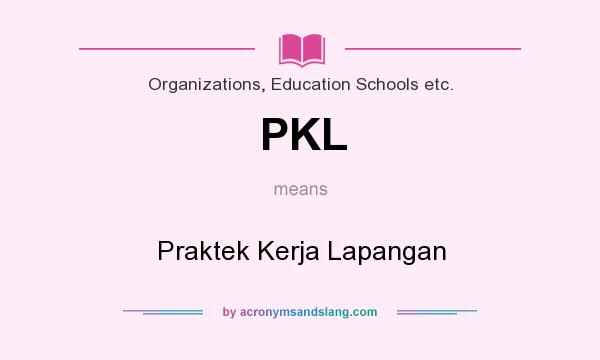 What does PKL mean? It stands for Praktek Kerja Lapangan