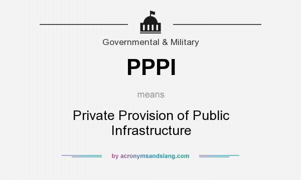 What does PPPI mean? It stands for Private Provision of Public Infrastructure