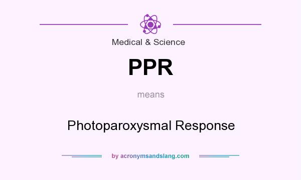 What does PPR mean? It stands for Photoparoxysmal Response