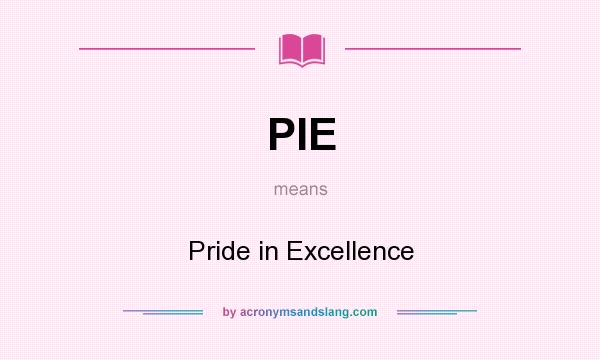 What does PIE mean? It stands for Pride in Excellence