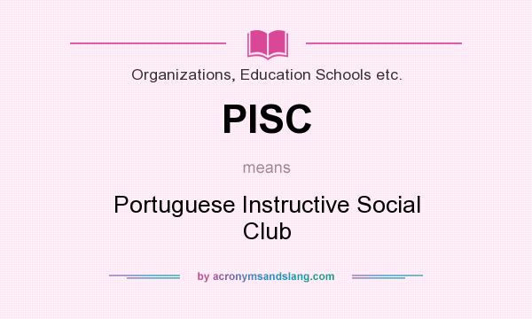 What does PISC mean? It stands for Portuguese Instructive Social Club