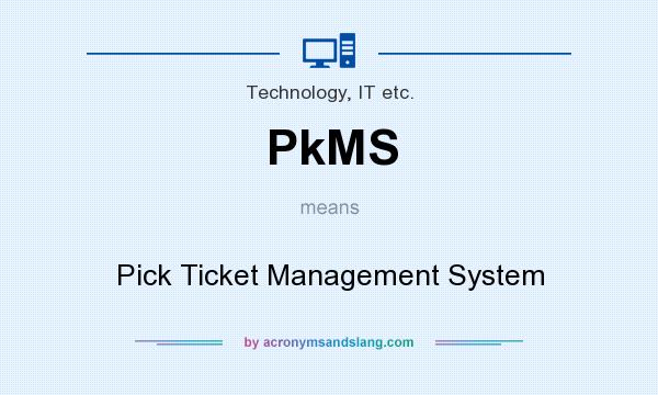 What does PkMS mean? It stands for Pick Ticket Management System