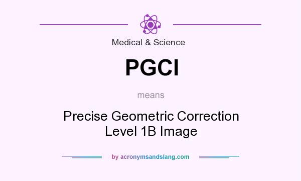 What does PGCI mean? It stands for Precise Geometric Correction Level 1B Image