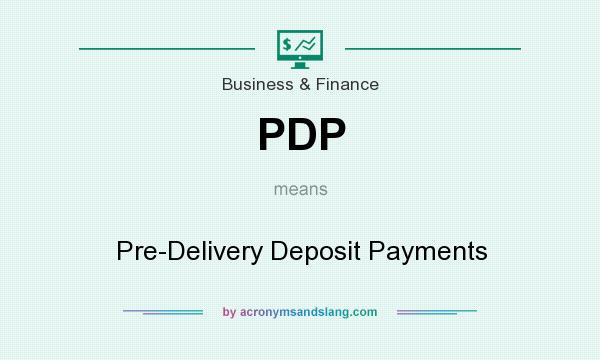 What does PDP mean? It stands for Pre-Delivery Deposit Payments