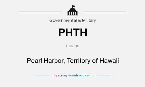 What does PHTH mean? It stands for Pearl Harbor, Territory of Hawaii