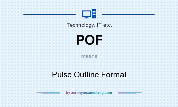 What does POF mean? It stands for Pulse Outline Format