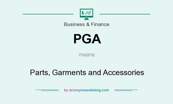 What does PGA mean? It stands for Parts, Garments and Accessories