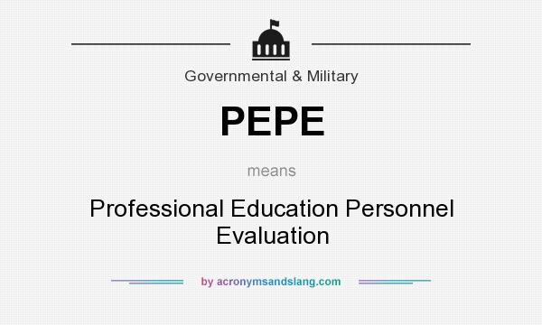 What does PEPE mean? It stands for Professional Education Personnel Evaluation
