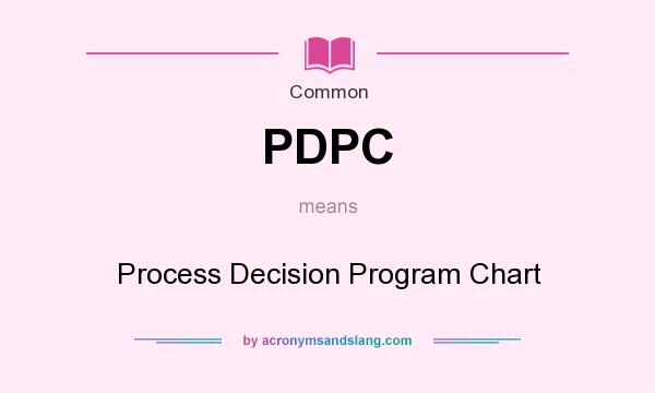 What does PDPC mean? It stands for Process Decision Program Chart