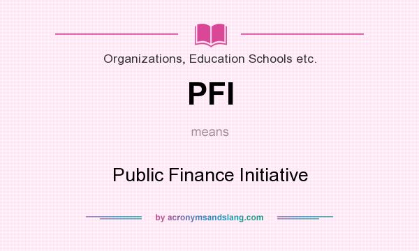 What does PFI mean? It stands for Public Finance Initiative