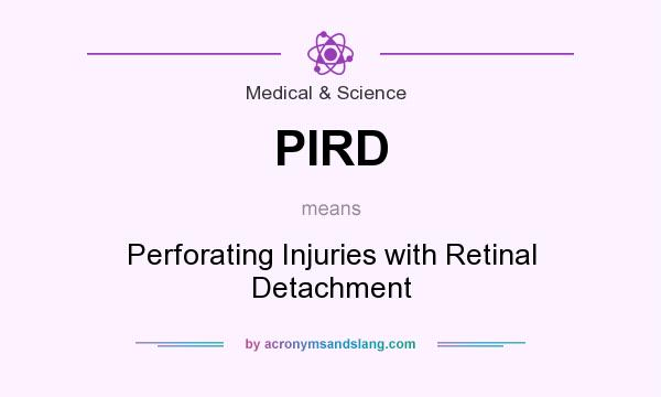 What does PIRD mean? It stands for Perforating Injuries with Retinal Detachment