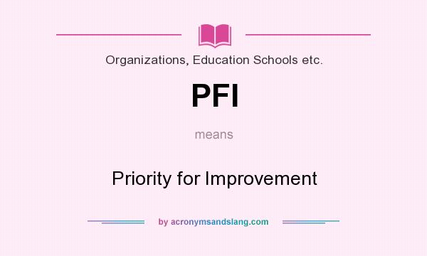 What does PFI mean? It stands for Priority for Improvement