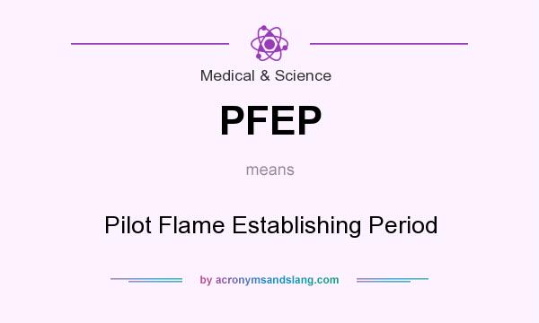 What does PFEP mean? It stands for Pilot Flame Establishing Period