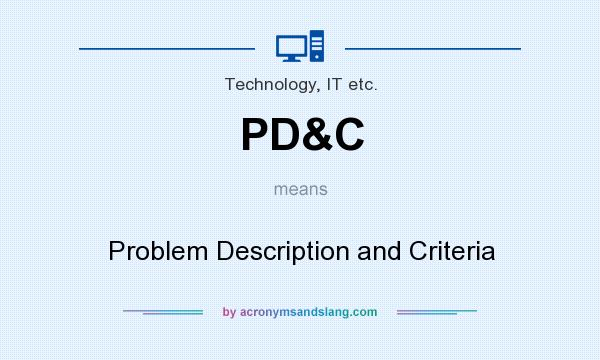 What does PD&C mean? It stands for Problem Description and Criteria